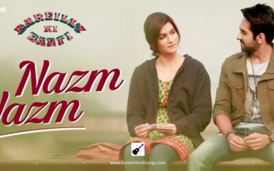 Nazm Nazm | Guitar | Chords | Bareilly Ki Barfi