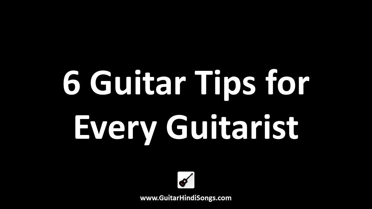 6 guitar tips